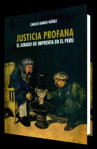 JUSTICIA PROFANA - el jurado de imprenta en el perú JUSTICIA PROFANA - el jurado de imprenta en el perú